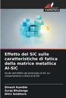 Effetto del SiC sulle caratteristiche di fatica della matrice metallica Al-SiC (Italian Edition) 6206587282 Book Cover