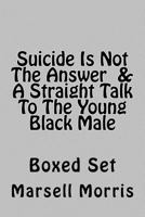 Suicide Is Not The Answer & A Straight Talk To The Young Black Male: Boxed Set 1537731963 Book Cover