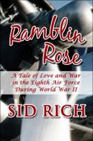 Ramblin Rose: A Tale of Love and War in the Eighth Air Force During World War II 1448977525 Book Cover