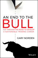 An End to the Bull: Cut Through the Noise to Develop a Sustainable Trading Career 0730387003 Book Cover