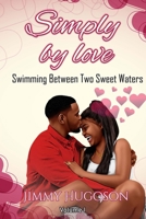 Simply by Love: Swimming between two Sweet waters B0C9SFXDWV Book Cover