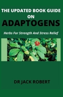 The Updated Book Guide on Adaptogens: Herbs For Strength And Stress Relief B09FC87KK7 Book Cover