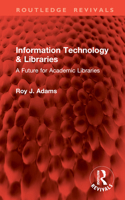 Information Technology & Libraries: A Future for Academic Libraries (Routledge Revivals) 1032827211 Book Cover
