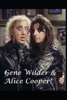 Gene Wilder & Alice Cooper!: The Untold Story! B084DH8H88 Book Cover