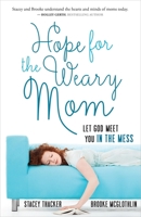 Hope for the Weary Mom: Let God Meet You in the Mess 0736960805 Book Cover