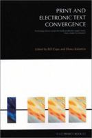 Print and Electronic Text Convergence: Technology drivers across the book production supply chain; from creator to consumer (C-2-C series) 1863350713 Book Cover