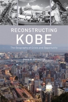 Reconstructing Kobe: The Geography of Crisis and Opportunity 0774817577 Book Cover