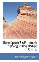 Development of Manual Training in the United States 0469457821 Book Cover