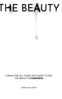 The Beauty: A book for all those who want to see the beauty in darkness 3384440471 Book Cover