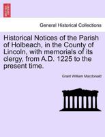 Historical Notices of the Parish of Holbeach, in the County of Lincoln, with memorials of its clergy, from A.D. 1225 to the present time. 1241599874 Book Cover