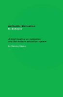 Authentic Motivation in Schools: A brief treatise on motivation and the modern education system 0692844163 Book Cover