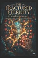 THE FRACTURED ETERNITY: One truth. Three fragments. A world divided B0GYL387YQ Book Cover