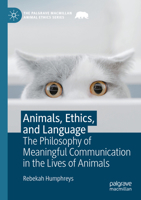 Animals, Ethics, and Language: The Philosophy of Meaningful Communication in the Lives of Animals 3031320824 Book Cover