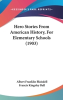 Hero Stories from American History for Elementary Schools 1481129880 Book Cover