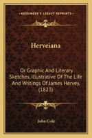 Herveiana: Or Graphic And Literary Sketches, Illustrative Of The Life And Writings Of James Hervey, 1145606814 Book Cover