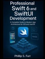 Professional Swift 6 and SwiftUI Development: A Complete Guide to Modern App Architecture for iOS and macOS (Scalable Code Patterns) B0G2Y42CLP Book Cover