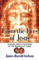 From the Eyes of Jesus: A Novel about the Coins of the Shroud of Turin 1500678848 Book Cover