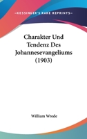 Charakter Und Tendenz Des Johannesevangeliums (1903) 1147240426 Book Cover