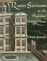 Robert Smythson and the Elizabethan Country House 0300031343 Book Cover