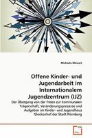 Offene Kinder- und Jugendarbeit im Internationalem Jugendzentrum (IJZ) 3639365690 Book Cover