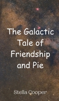 The Galactic Tale of Friendship and Pie 9908011863 Book Cover