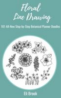 Floral Line Drawing: 101 All-New Step-by-Step Botanical Planner Doodles 1953711081 Book Cover