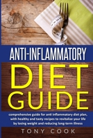 Anti- inflammatory diet guide: A comprehensive guide for the Anti-inflammatory diet plan, with healthy and tasty recipes to revitalize your life by ... reducing long-term illness 1801477337 Book Cover