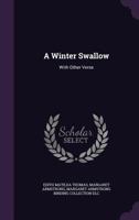 A Winter Swallow, With Other Verse 1163708437 Book Cover