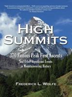 High Summits: 370 Famous Peak First Ascents and Other Significant Events in Mountaineering History 1936449420 Book Cover