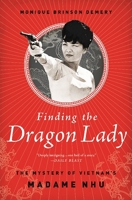 Finding the Dragon Lady: The Mystery of Vietnam's Madame Nhu 1610392817 Book Cover