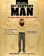 How To Be a 21st Century Man: The Man's Manual for Daily Survival 1631581961 Book Cover