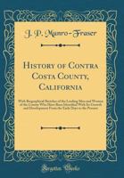 History of Contra Costa County, California, including its geography, geology, topography, climatography and description; together with a record of the ... sketches of early and prominent set 1016648367 Book Cover