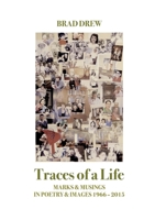 Traces of a Life: Marks & Musings in Poetry & Images 1966 - 2015 0994499221 Book Cover