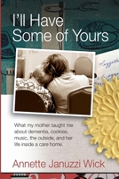 I'll Have Some of Yours: What my mother taught me about cookies, music, the outside, and her life inside a care home. 0977485617 Book Cover