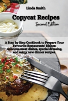 Copycat Recipes: A Step-by-Step Cookbook to Prepare Your Favorite Restaurants' Dishes: Delicious Meat Dishes, Special Dressing, and Many new Dinner Recipes 1803124326 Book Cover