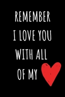 Remember I Love You With All My Heart: Romantic and Simple Love Gift Quotes Journal which Says it all for Girlfriend, Boyfriend, Husband, Wife or Partner because you do actually love them 1653192844 Book Cover