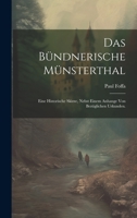 Das Bündnerische Münsterthal: Eine historische Skizze, nebst einem Anhange von bezüglichen Urkunden. 1022613812 Book Cover
