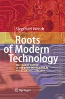 Roots of Modern Technology: An Elegant Survey of the Basic Mathematical and Scientific Concepts 364212061X Book Cover