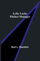 LEFTY LOCKE, Pitcher - Manager. The Big League Series #9. 935671651X Book Cover