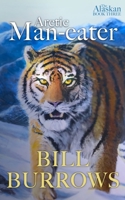 Arctic Man-eater: Book Three in The Alaskan Series B08XL9QL8K Book Cover