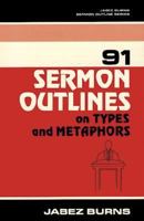 91 Sermon Outlines on Types and Metaphors 0825422701 Book Cover