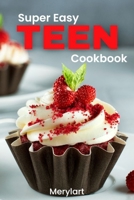 Super Easy Teen Cookbook: Fun, Fast, and Healthy Recipes for Young Chefs. Perfect for Kids Ages 11 & Up! B0CV7D61SF Book Cover