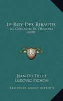 Le Roy Des Ribauds: Les Curiosites De L'Histoire (1878) 1160171793 Book Cover