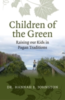 Children of the Green: Raising our Kids in Pagan Traditions 1782793747 Book Cover