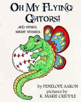 Oh My Flying Gators!: And Other Short Stories 1539492001 Book Cover