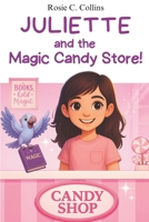 Juliette and the Magic Candy Store!: Volume 2 - Chapter Book for Kids Ages 7–10: Adventure, Mystery and Magic with a Little Girl and her Grandfather! ... Books for 1st, 2nd, 3rd, and 4th Graders) B0FZJYB3LG Book Cover