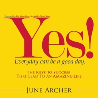 YES! Everyday Can Be a Good Day: The Keys to Success That Lead to an Amazing Life 1935883402 Book Cover