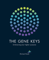 The Gene Keys: Unlocking the Higher Purpose Hidden in Your DNA 1780285426 Book Cover