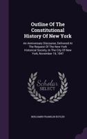Outline of the Constitutional History of New York: An Anniversary Discourse, Delivered at the Request of the New York Historical Society, in the City of New York, November 19, 1847 1240101961 Book Cover