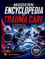 Modern Encyclopedia of Trauma Care: A Complete Guide to the Assessment, Resuscitation, and Healing of the Wounded Patient B0H4D8D912 Book Cover